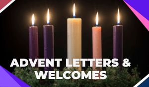 Advent Letters & Welcomes