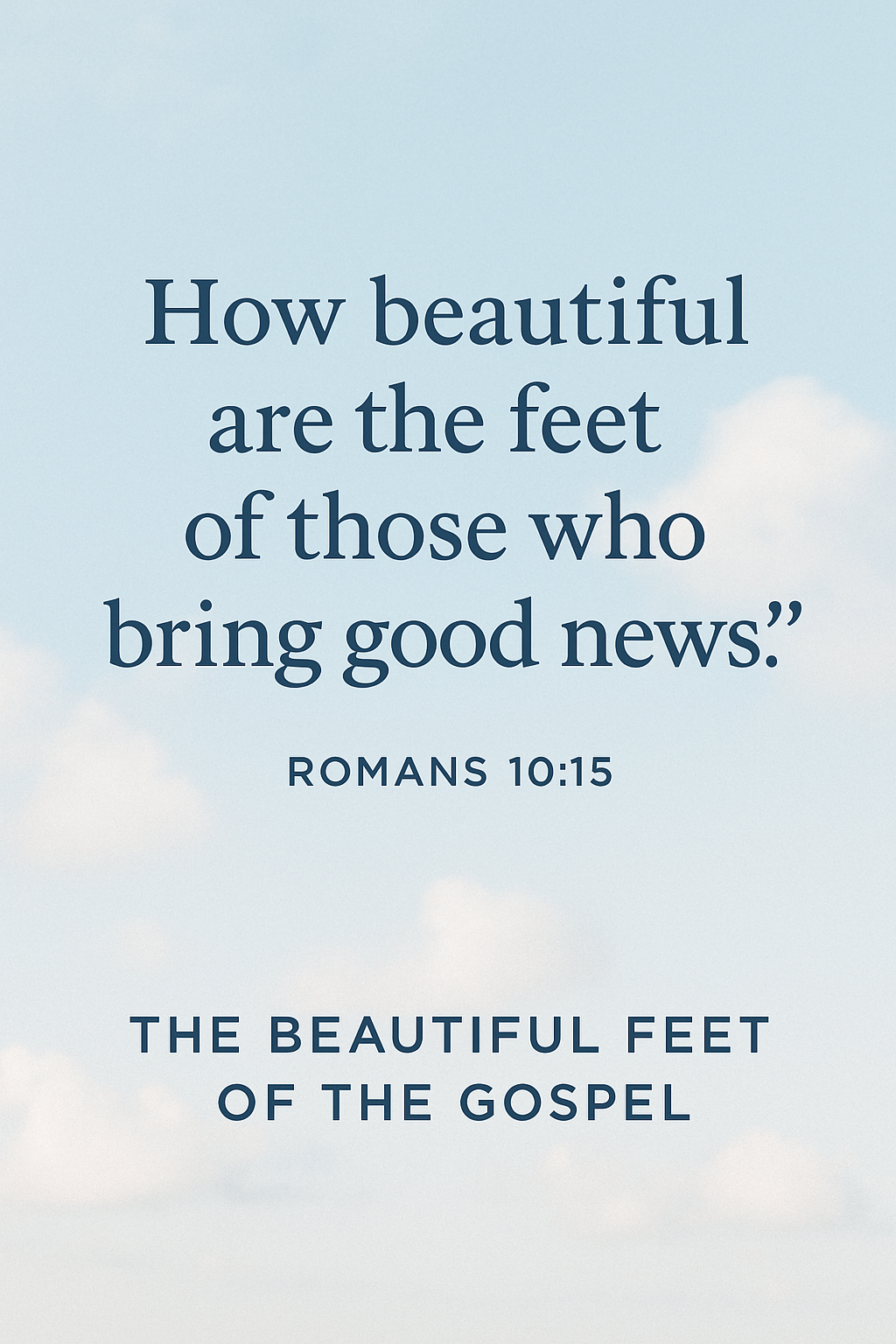 How beautiful are the feet of those who bring good news.
